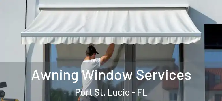 Awning Window Services Port St. Lucie - FL