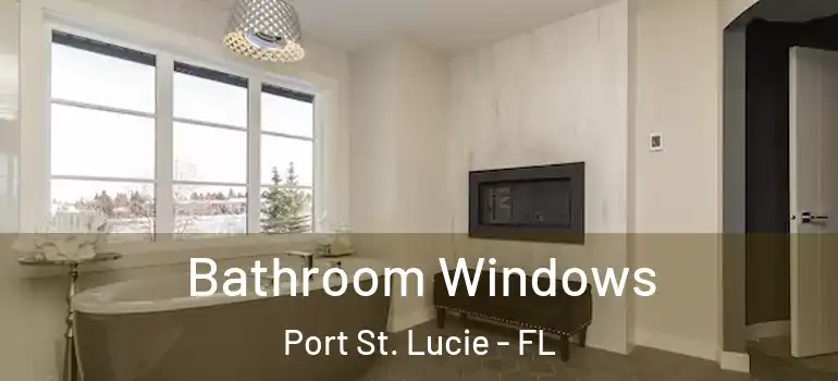 Bathroom Windows Port St. Lucie - FL