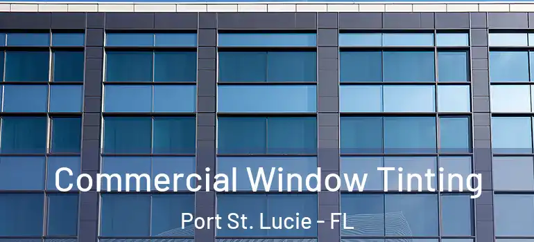 Commercial Window Tinting Port St. Lucie - FL
