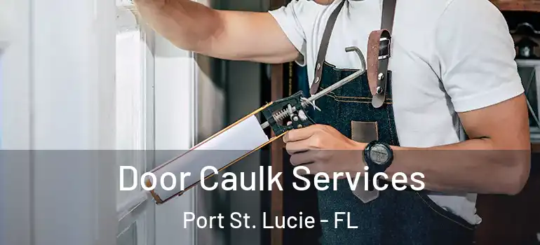 Door Caulk Services Port St. Lucie - FL