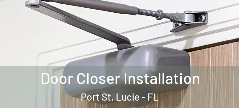 Door Closer Installation Port St. Lucie - FL