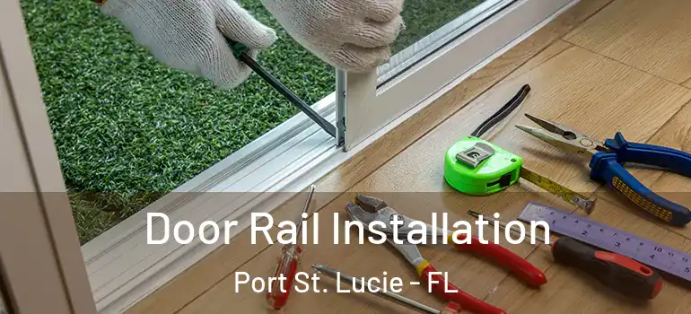 Door Rail Installation Port St. Lucie - FL