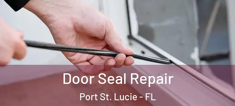 Door Seal Repair Port St. Lucie - FL