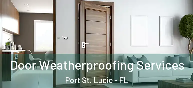Door Weatherproofing Services Port St. Lucie - FL