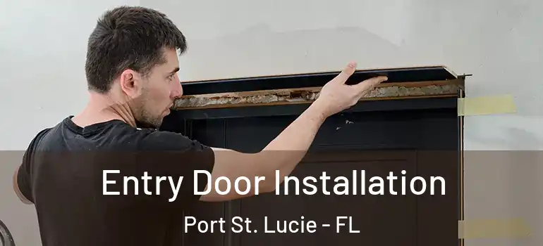 Entry Door Installation Port St. Lucie - FL
