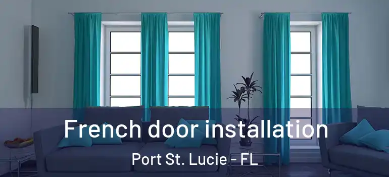 French door installation Port St. Lucie - FL
