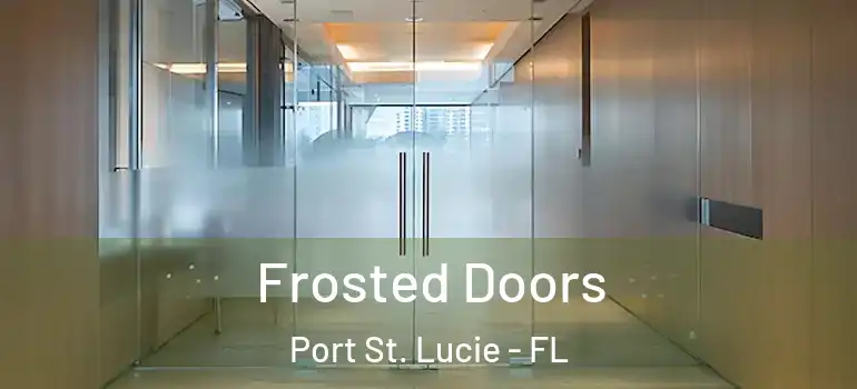 Frosted Doors Port St. Lucie - FL