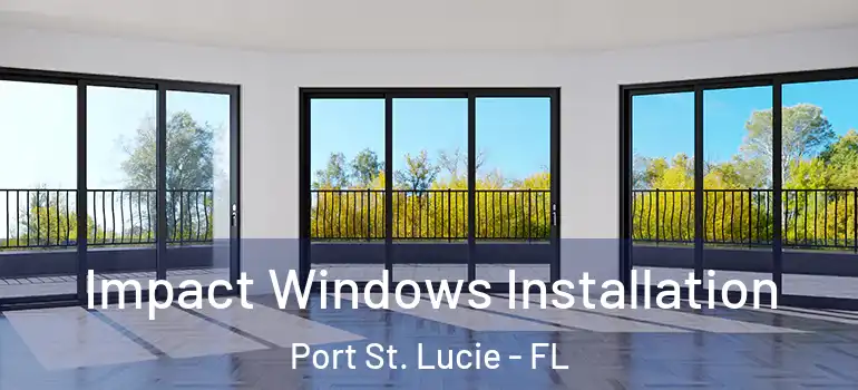 Impact Windows Installation Port St. Lucie - FL