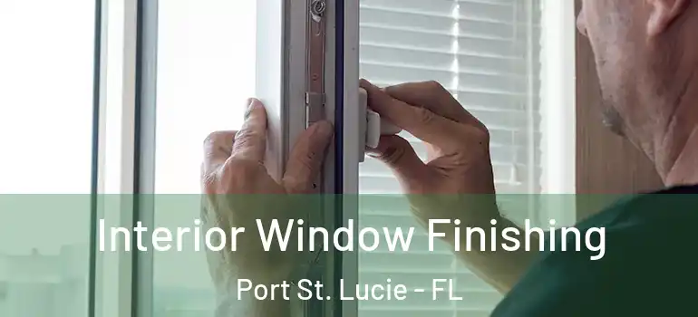 Interior Window Finishing Port St. Lucie - FL