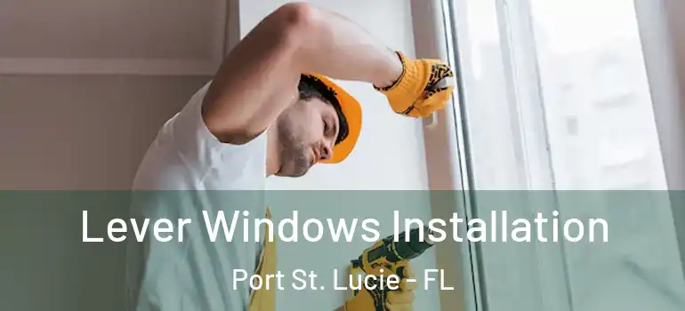Lever Windows Installation Port St. Lucie - FL