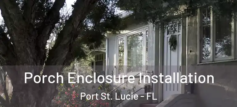 Porch Enclosure Installation Port St. Lucie - FL