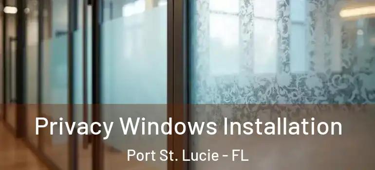 Privacy Windows Installation Port St. Lucie - FL