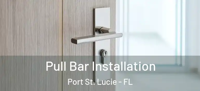 Pull Bar Installation Port St. Lucie - FL