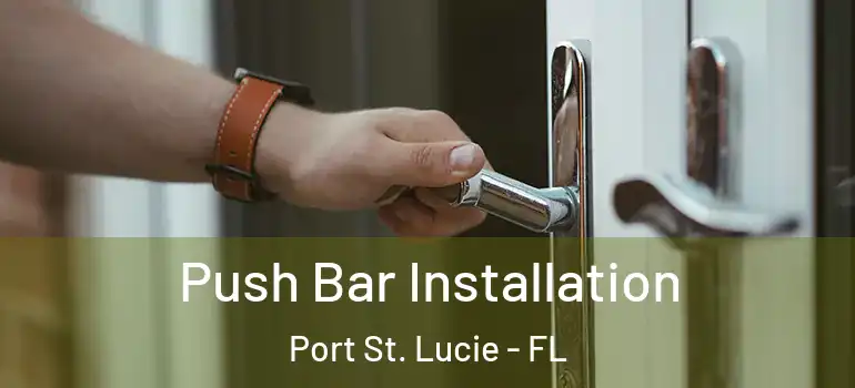 Push Bar Installation Port St. Lucie - FL