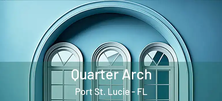 Quarter Arch Port St. Lucie - FL