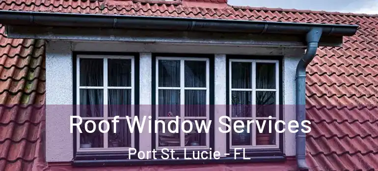 Roof Window Services Port St. Lucie - FL