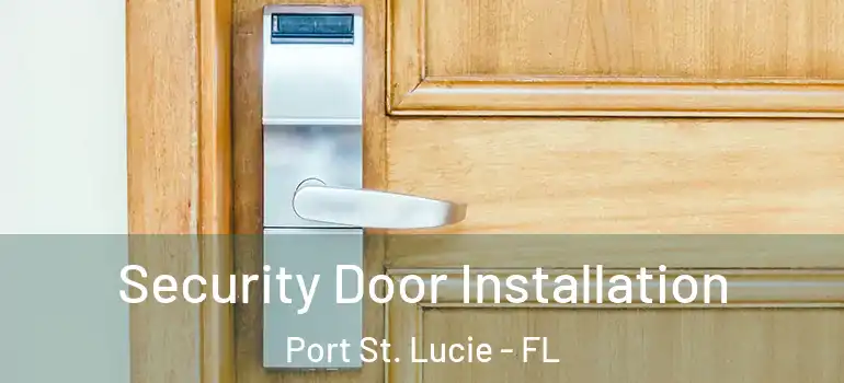 Security Door Installation Port St. Lucie - FL