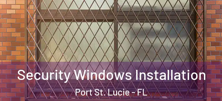 Security Windows Installation Port St. Lucie - FL