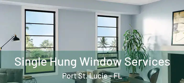 Single Hung Window Services Port St. Lucie - FL