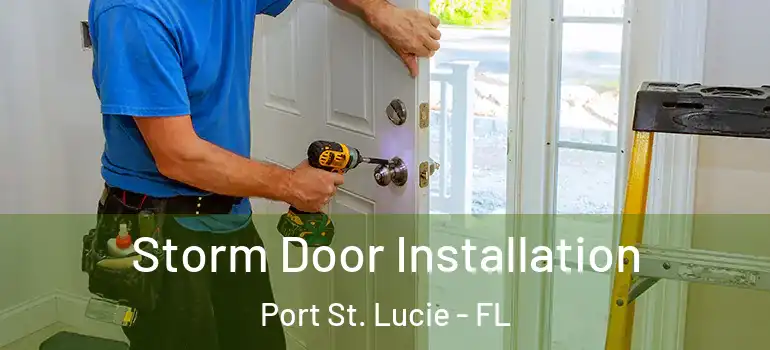 Storm Door Installation Port St. Lucie - FL