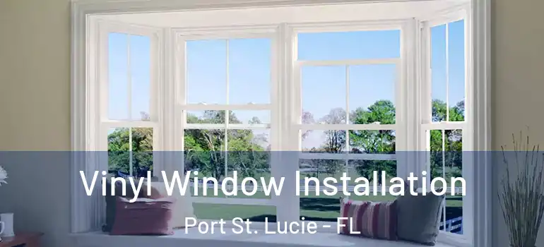 Vinyl Window Installation Port St. Lucie - FL