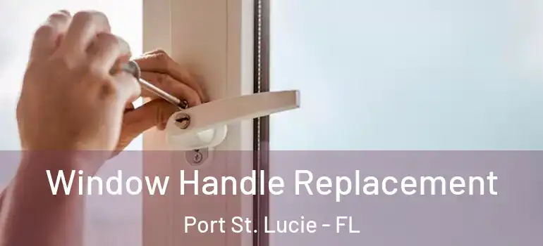 Window Handle Replacement Port St. Lucie - FL
