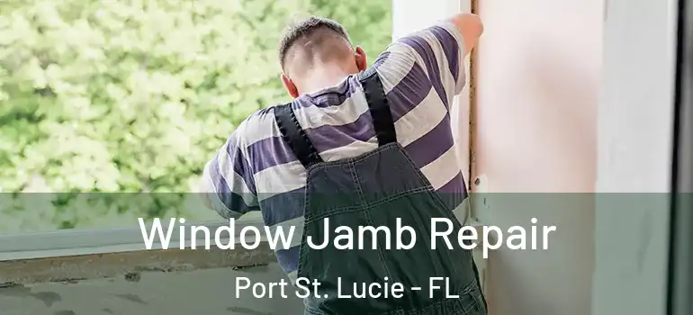 Window Jamb Repair Port St. Lucie - FL