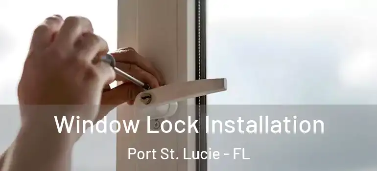 Window Lock Installation Port St. Lucie - FL