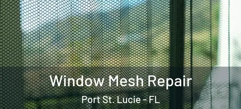 Window Mesh Repair Port St. Lucie - FL
