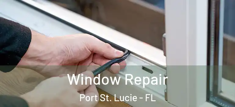 Window Repair Port St. Lucie - FL